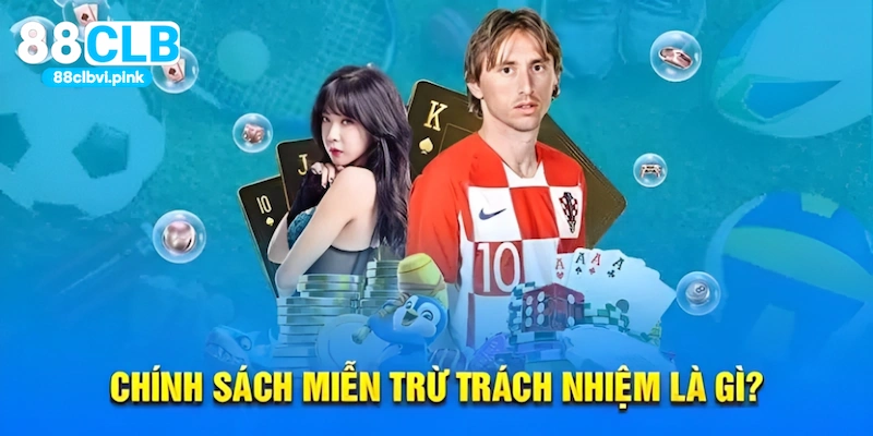 Thông tin giới thiệu chi tiết về chính sách miễn trừ trách nhiệm tại 88CLB
