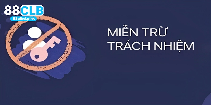 Chi tiết các nội dung quy định trong chính sách miễn trừ trách nhiệm 88CLB