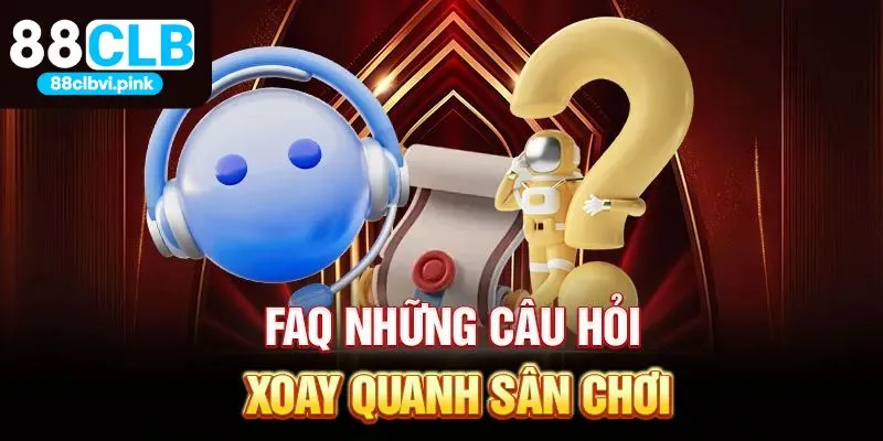 Tổng hợp câu hỏi thường gặp 88CLB