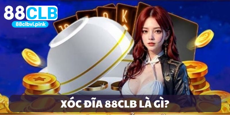 Giới thiệu xóc đĩa 88CLB